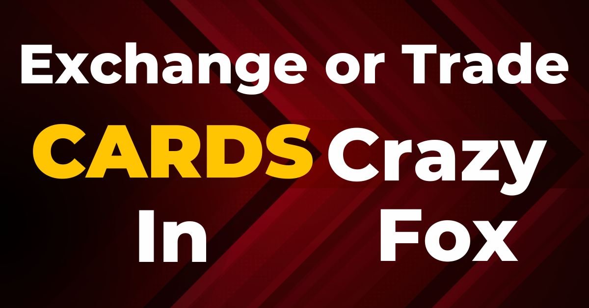 Exchange or Trade Cards in Crazy Fox