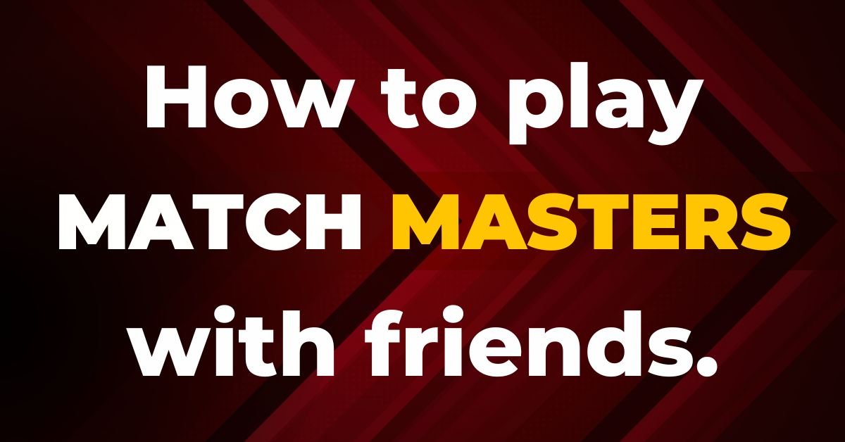 How to play match masters with friends